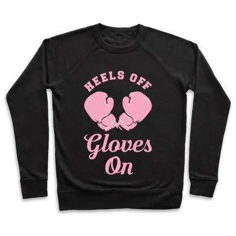 HEELS OFF GLOVES ON CREWNECK SWEATSHIRT